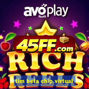 tim beta chip virtual
